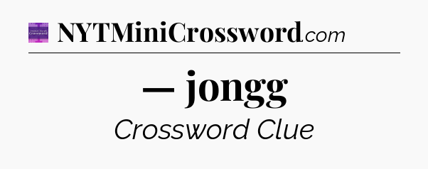 — jongg - Thomas Joseph Crossword