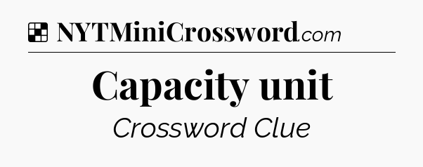 Solution: Capacity unit - NYT Crossword