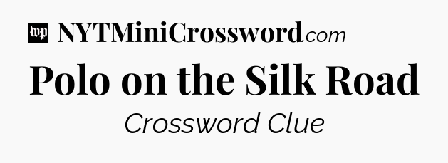 Polo on the Silk Road Crossword Clue