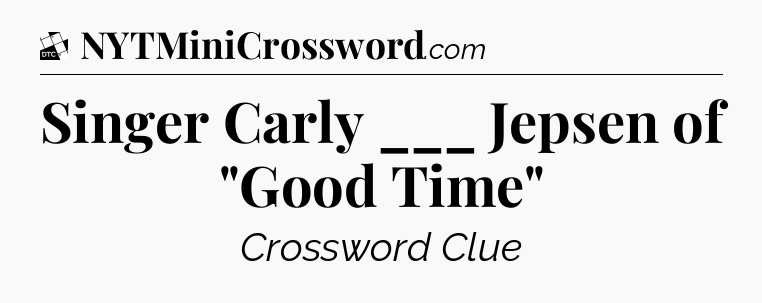 Singer Carly ___ Jepsen of 