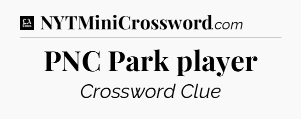 PNC Park player - LA Times Crossword
