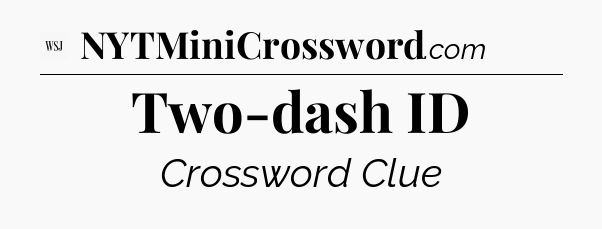 Two-dash ID - WSJ Crossword