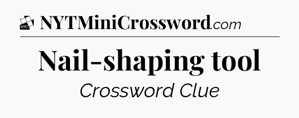 Nail-shaping tool - Daily Themed Mini Crossword