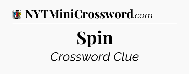 Spin Crossword Clue