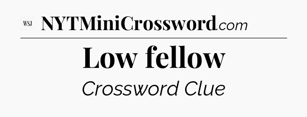 Low fellow - WSJ Crossword
