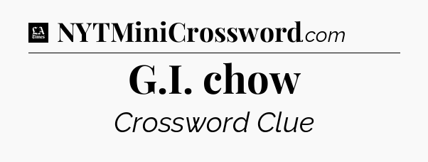 G.I. chow - LA Times Crossword