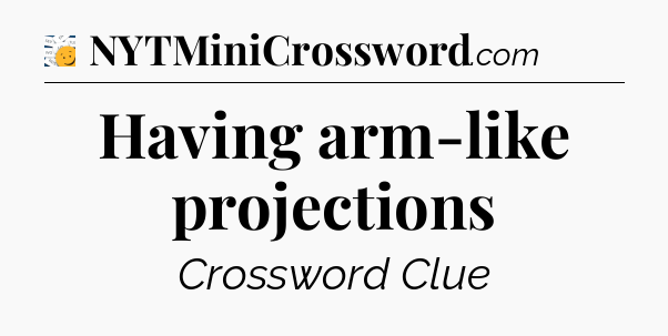 Having arm-like projections - 7 Little Words