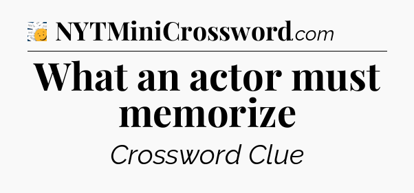 What an actor must memorize - 7 Little Words