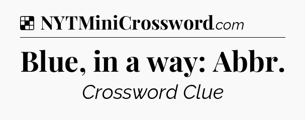 Solution: Blue, in a way: Abbr - NYT Crossword