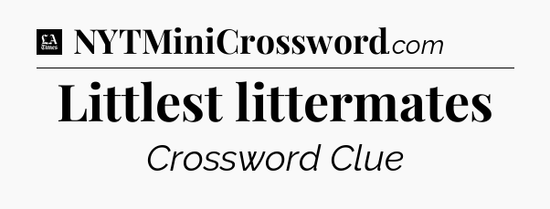 Littlest littermates - LA Times Crossword