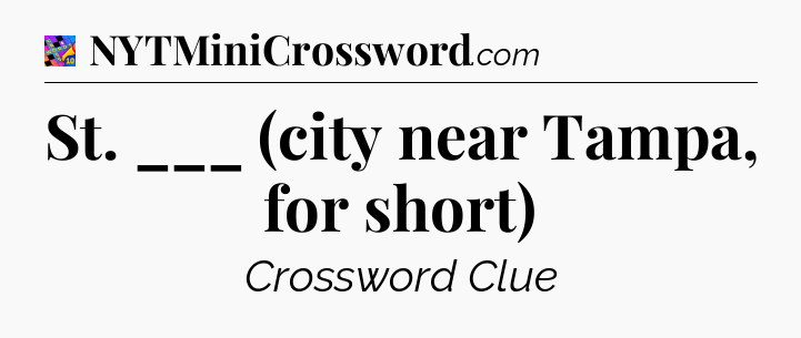 St. ___ (city near Tampa, for short) Crossword Clue