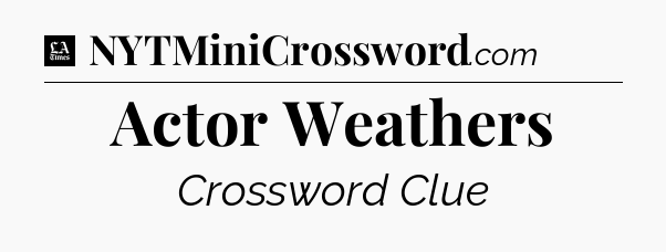 Actor Weathers - LA Times Crossword