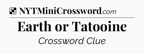 Solution: Earth or Tatooine - NYT Crossword
