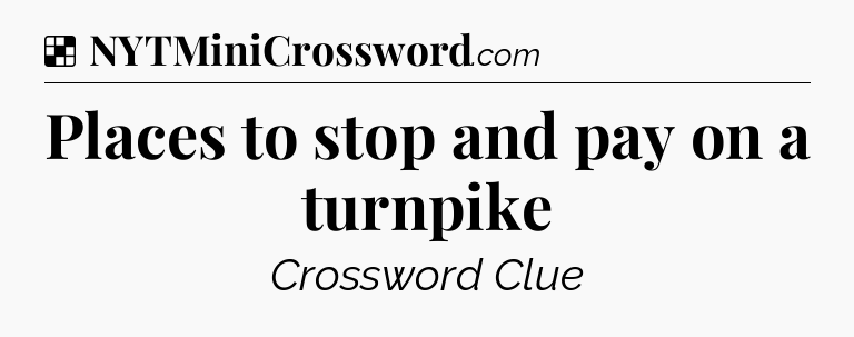 Solution: Places to stop and pay on a turnpike - NYT Crossword