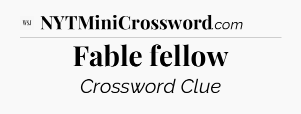 Fable fellow - WSJ Crossword