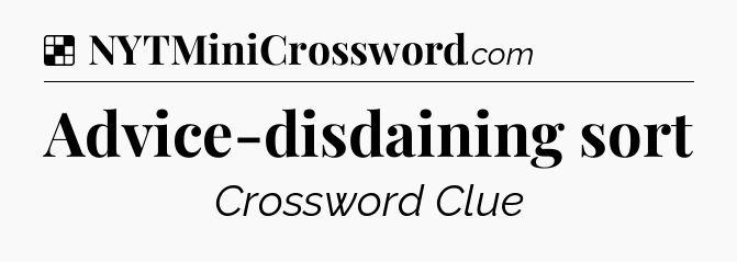 Solution: Advice-disdaining sort - NYT Crossword