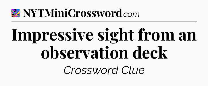 Impressive sight from an observation deck Crossword Clue