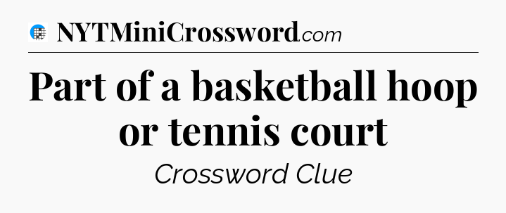 Part of a basketball hoop or tennis court Crossword Clue