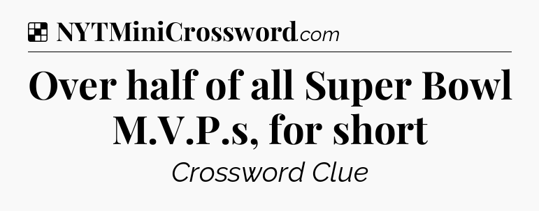 Solution: Over half of all Super Bowl M.V.P.s, for short - NYT Crossword