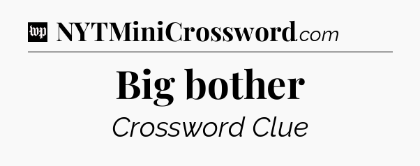 Big bother Crossword Clue