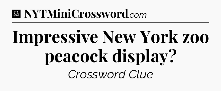 Impressive New York zoo peacock display - LA Times Crossword