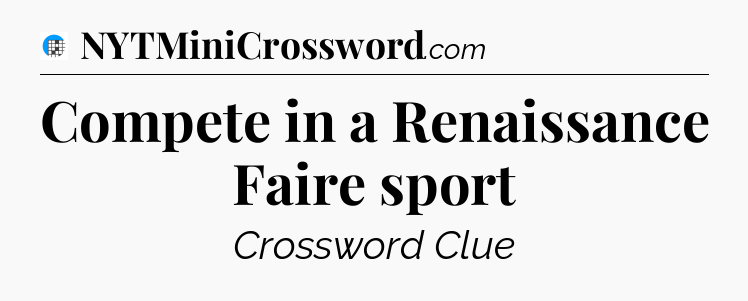 Compete in a Renaissance Faire sport Crossword Clue