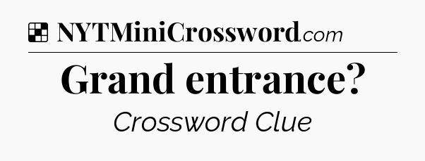Solution: Grand entrance - NYT Crossword