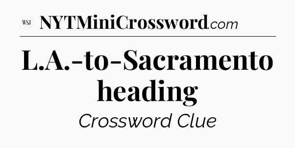 L.A.-to-Sacramento heading - WSJ Crossword
