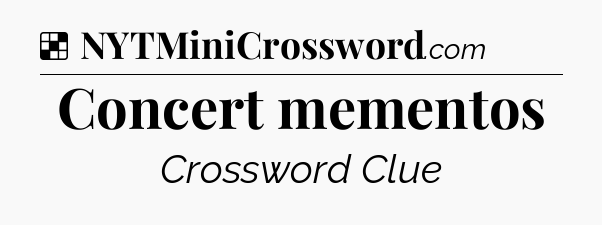 Solution: Concert mementos - NYT Crossword