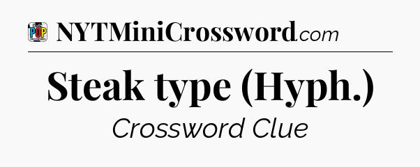 Steak type (Hyph.) Crossword Clue