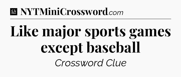 Like major sports games except baseball - LA Times Crossword