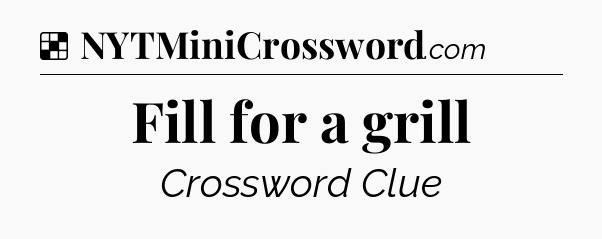 Solution: Fill for a grill - NYT Crossword