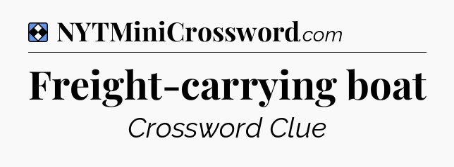 Solution: Freight-carrying boat - NYT Mini Crossword