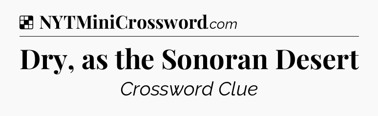Solution: Dry, as the Sonoran Desert - NYT Crossword