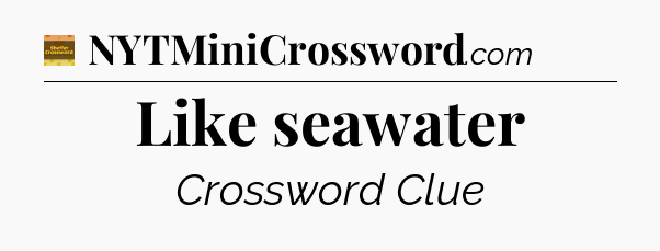 Like seawater - Eugene Sheffer Crossword