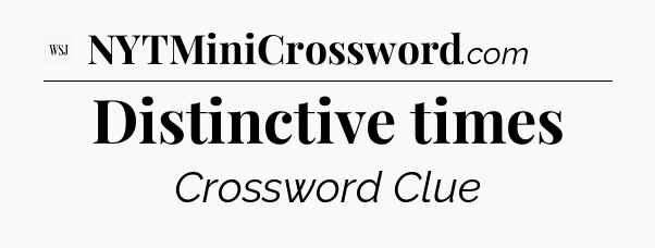 Distinctive times - WSJ Crossword