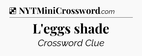 Solution: L'eggs shade - NYT Crossword
