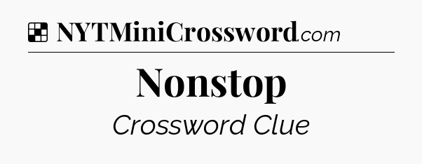Solution: Nonstop - NYT Crossword