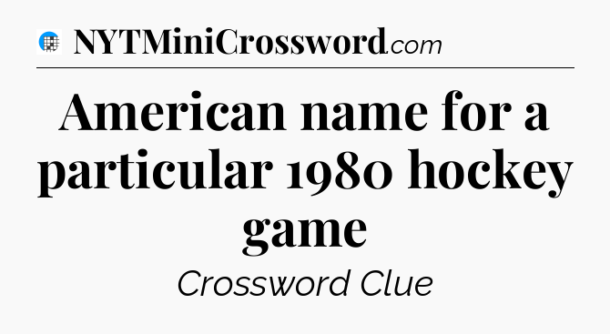 American name for a particular 1980 hockey game Crossword Clue