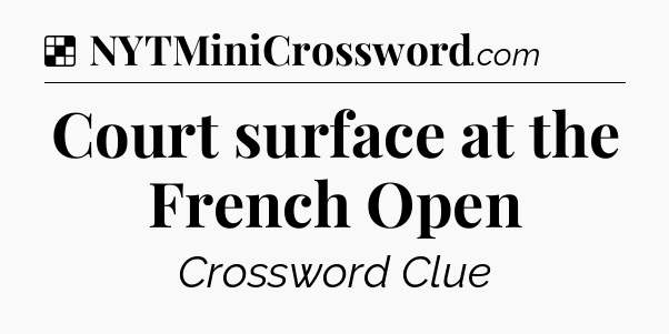 Solution: Court surface at the French Open - NYT Crossword