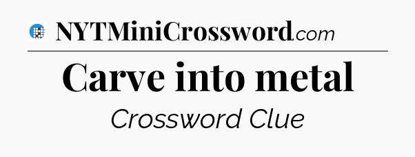 Carve into metal Crossword Clue