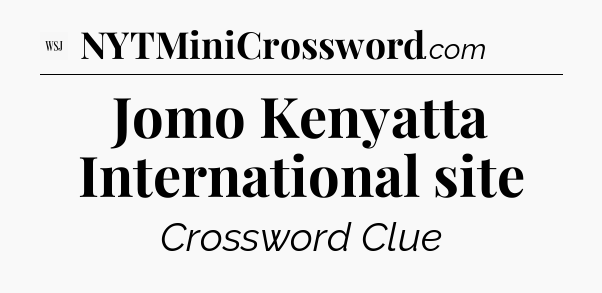 Jomo Kenyatta International site - WSJ Crossword
