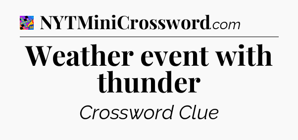 Weather event with thunder Crossword Clue