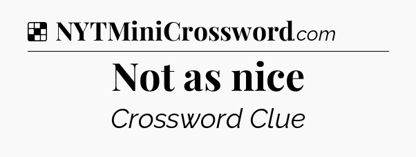 Solution: Not as nice - NYT Crossword
