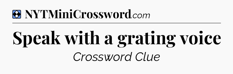 Solution: Speak with a grating voice - NYT Mini Crossword