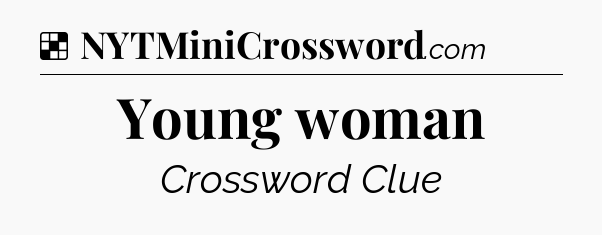 Solution: Young woman - NYT Crossword