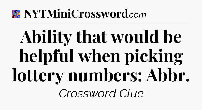 Ability that would be helpful when picking lottery numbers: Abbr Crossword Clue
