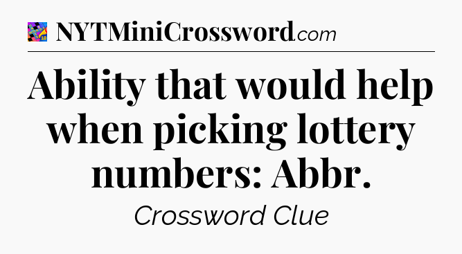 Ability that would help when picking lottery numbers: Abbr Crossword Clue