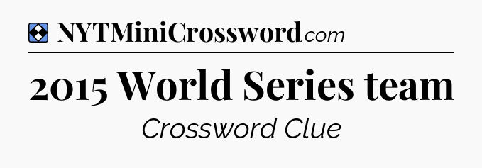 Solution: 2015 World Series team - NYT Mini Crossword