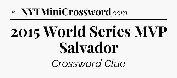 2015 World Series MVP Salvador - WSJ Crossword